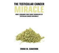Ewan M Cameron The Testicular Cancer "Miracle" (Copertina rigida)