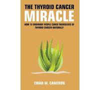 Ewan M Cameron The Thyroid Cancer Miracle (Copertina rigida)