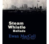 EWAN MAC COLL AND PEGGY SEEGER - STEAM WHISTLE BALLADS LP (VINYL ALBUM) UK TOPIC 1958