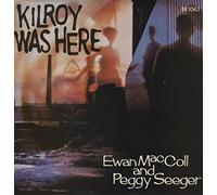 EWAN MACCOLL & PEGGY SEEGER - kilroy was here