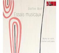 Steffen Wolf: Essais Musicaux - Works For Violin, Clarinet, Piano And Reciter (