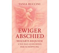 EWIGER ABSCHIED: Mozarts Requiem un das geheimnis der Schöpfung