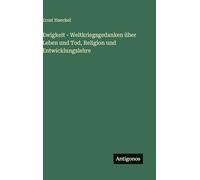 Ewigkeit - Weltkriegsgedanken über Leben und Tod, Religion und Entwicklungslehre