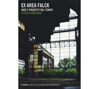 Ex area Falck. Idee e progetti nel tempo. Ediz. illustrata