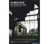 Ex area Falck. Idee e progetti nel tempo. Ediz. illustrata
