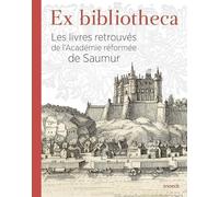 Ex Bibliotheca: Les livres retrouvés de l’Académie réformée de Saumur