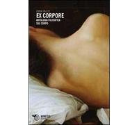 Ex corpore. Antologia filosofica sul corpo