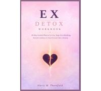 EX DETOX WORKBOOK: 30-Day Guided Plan to Let Go, Stop Overthinking, Rebuild Confidence, and Move Forward After a Breakup