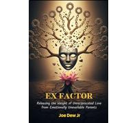 Ex Factor: Releasing the Weight of Unreciprocated Love from Emotionally Unavailable Parents