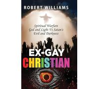 Ex-Gay Christian: Spiritual Warfare God and Light Vs Satan's Evil and Darkness: 1