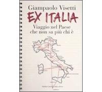 Ex Italia. Viaggio nel paese che non sa più chi è