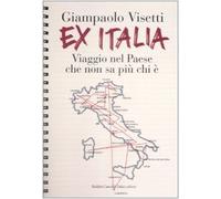 Ex Italia. Viaggio nel paese che non sa più chi è