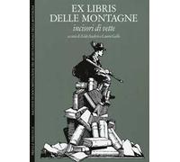 Ex libris delle montagne. Incisori di vette. Ediz. italiana e inglese
