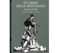 Ex Libris delle Montagne. Incisori di Vette - [Priuli & Verlucca]