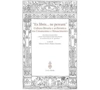 «Ex libris... ne pereant». Cultura libraria e archivistica tra Umanesimo e Rinas