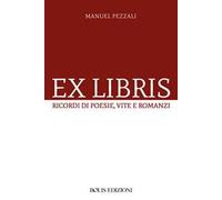 Ex libris. Ricordi di poesie, vite e romanzi