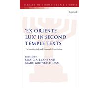 Ex Oriente Lux' in Second Temple Texts: Eschatological and Heavenly Revelation-C