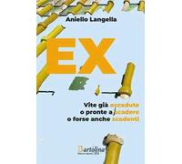 EX. Vite già accadute o pronte a scadere o forse anche scadenti