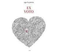 Ex voto. Ediz. illustrata - La Pietra Ugo