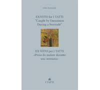 Ex-Voto for I Tatti: Caught by Uneasiness During a Serenade (Villa I Tatti Series)