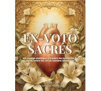 Ex-Voto Sacrés: Un voyage poétique à travers les symboles du sacré, entre foi, art et lumière intérieure