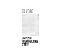 Ex voto. Simposio internazionale d'arte