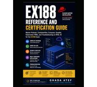 EX188 Reference and Certification Guide: Red Hat Certified Developer in Cloud-native Applications: Master Podman, Containerfiles, Compose, Quadlet, Kubernetes YAML, and Troubleshooting on RHEL 10