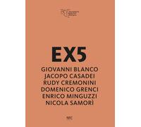 EX5. Giovanni Blanco, Jacopo Casadei, Rudy Cremonini, Domenico Grenci, Enrico Mi