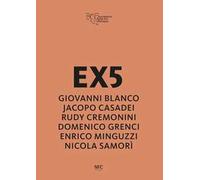 EX5. Giovanni Blanco, Jacopo Casadei, Rudy Cremonini, Domenico Grenci, Enrico Minguzzi, Nicola Samorì