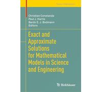 Exact and Approximate Solutions for Mathematical Models in Science and Engineering