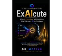 ExAIcute™: Why Execution Will Become the Ultimate AI Advantage