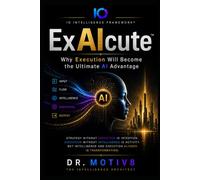 ExAIcute™: Why Execution Will Become the Ultimate AI Advantage