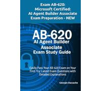 Exam AB-620: Microsoft Certified: AI Agent Builder Associate Exam Preparation - NEW: Easily Pass Your AB-620 Exam on Your First Try: Latest Exam Questions with Detailed Explanations