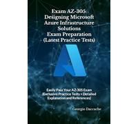 Exam AZ-305: Designing Microsoft Azure Infrastructure Solutions Exam Preparation (Latest Practice Tests): Easily Pass Your AZ-305 Exam (Exclusive ... + Detailed Explanation and References): 23