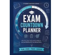 Exam Countdown Planner: Plan Every Day. Study with Confidence. Succeed Without the Last-Minute Panic