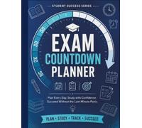 Exam Countdown Planner: Plan Every Day. Study with Confidence. Succeed Without the Last-Minute Panic