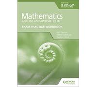 Exam Practice Workbook for Mathematics for the Ib Diploma: Analysis and Approaches Hl