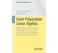 Exam Preparation Linear Algebra: Volume I: Matrices, Determinants, Linear Equation Systems, Vector Spaces, Linear Transformations, Eigenvalues and Eigenvectors