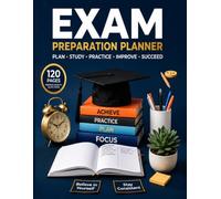 Exam Preparation Planner: Study Schedule, Goal Tracking, Practice Test Log and Progress Journal for Students