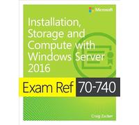 Exam Ref 70-740 Installation, Storage and Compute with Windows Server 2016 [Lingua inglese]