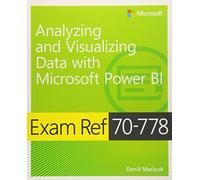 Exam Ref 70-778 Analyzing and Visualizing Data by Using Microsoft Power BI