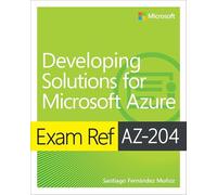 Exam Ref AZ-204 Developing Solutions for Microsoft Azure - NUOVO