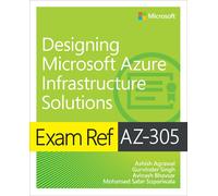 Exam Ref AZ-305 Designing Microsoft Azure Infrastructure Solutions - Agraw...