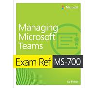 Exam Ref MS-700 Managing Microsoft Teams
