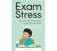 Exam Stress: A practical and positive guide for teachers