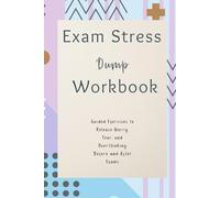 Exam Stress Dump Workbook: Guided Exercises to Release Worry, Fear, and Overthinking Before and After Exams