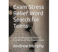 Exam Stress Relief Word Search for Teens: Calm Your Mind, Beat the Pressure & Focus Better with Easy, Relaxing Puzzles