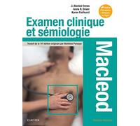 Examen clinique et sémiologie - Macleod: Interrogatoire et examen clinique, sémiologie par appareil, situations particulières
