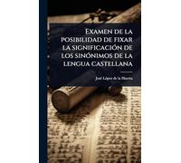 Examen de la posibilidad de fixar la significaciÃ3n de los sinÃ3nimos de la lengua castellana