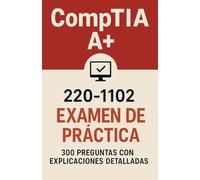 Examen de práctica CompTIA A+ 220-1102: 300 preguntas con respuestas y explicaciones detalladas